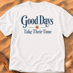 Good Days Take Their Time